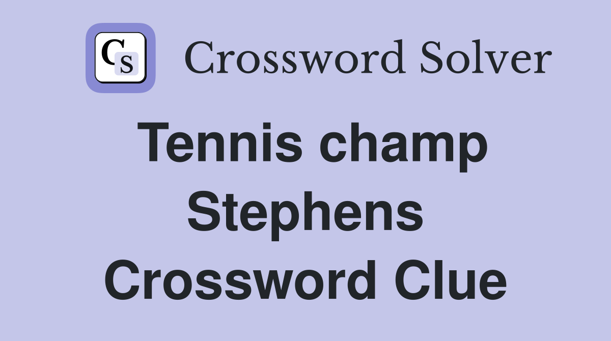 Tennis champ Stephens - Crossword Clue Answers - Crossword Solver